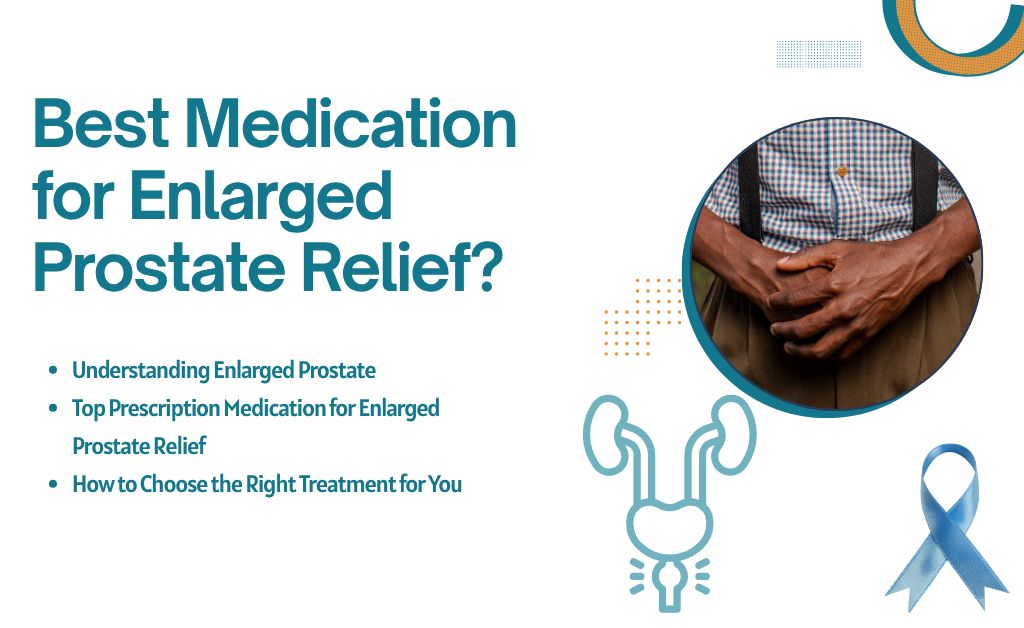 Best Medication For Enlarged Prostate Relief? 2 Best medication for enlarged prostate relief?